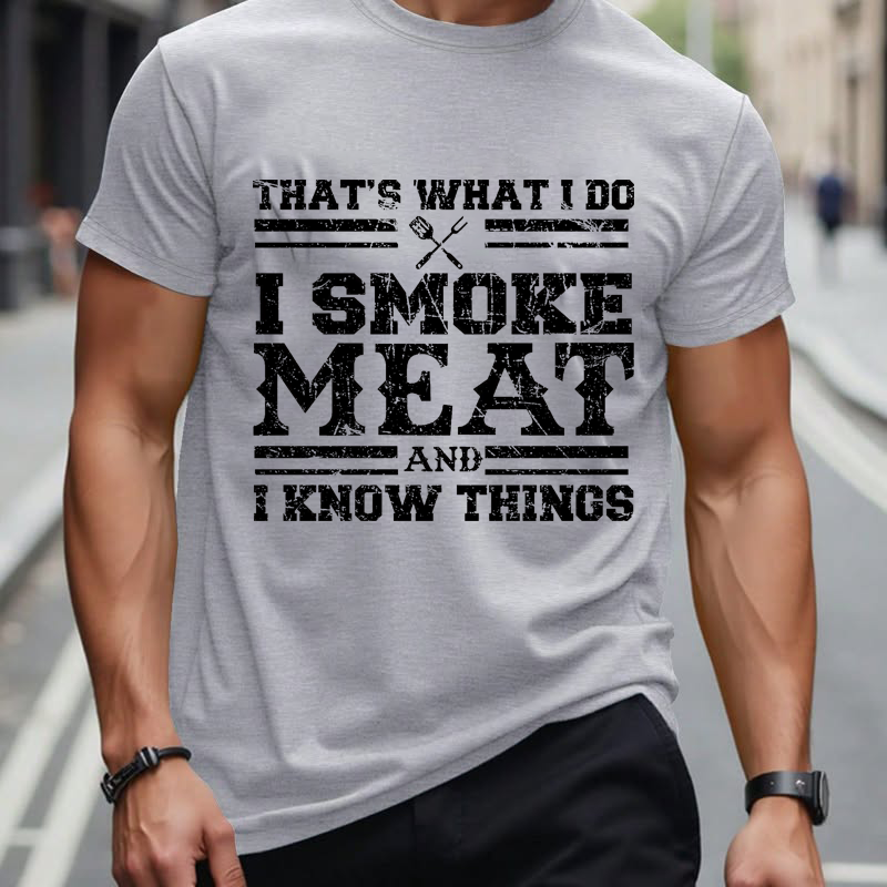 That's What I Do I Smoke Meat And I Know Things Funny Family T-shirt