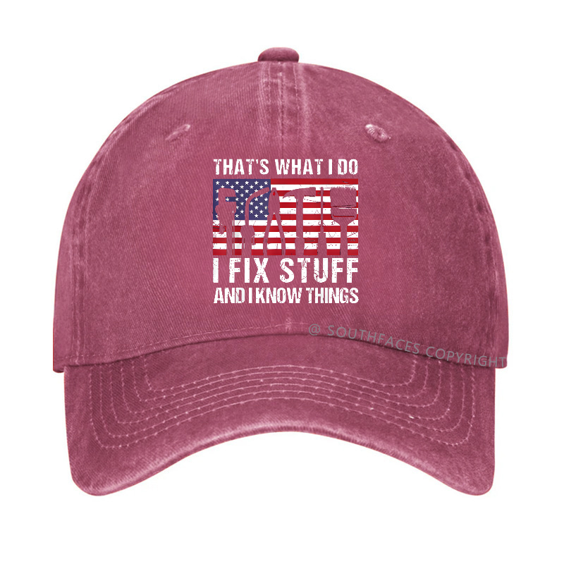 That's What I Do I Fix Stuff And I Know Things Flag Print Hat