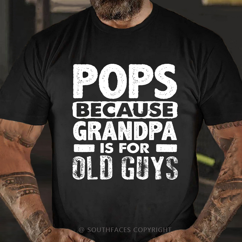 Pops Because Grandpa Is For Old Guys T-shirt