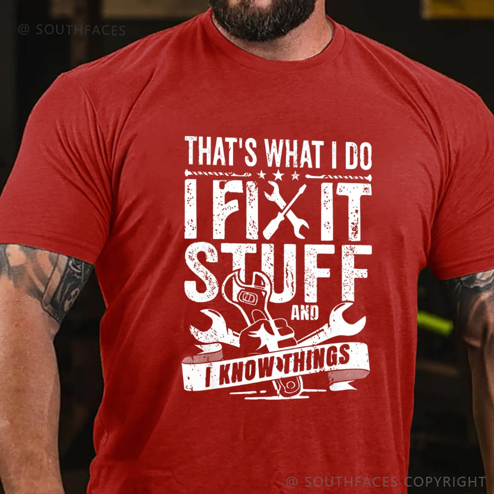 That's What I Do I Fix Stuff And I Know Things T-Shirt