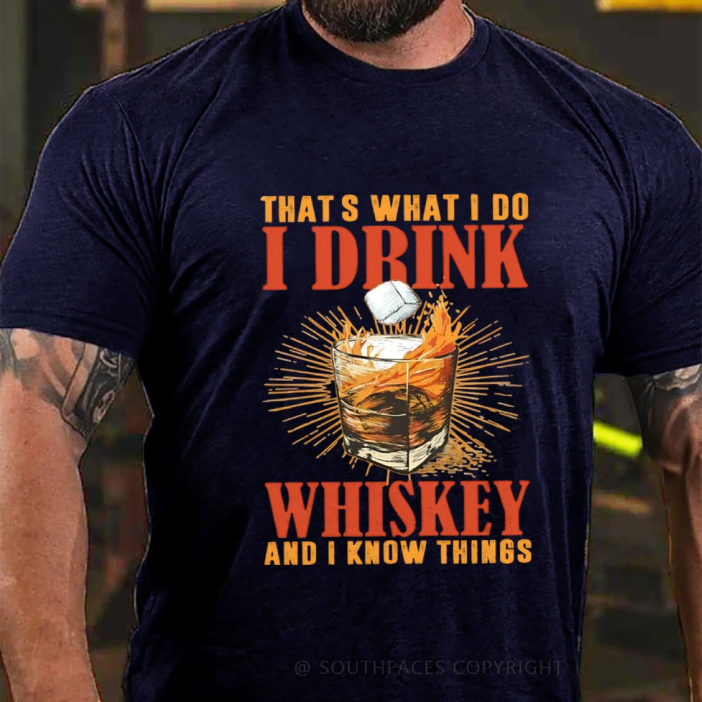 That's What I Do I Drink Whiskey And I know Things T-shirt