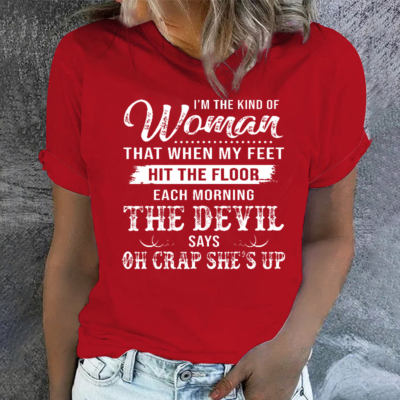I'm The Kind Of Woman That When My Feet Hit The Floor Each Morning T-shirt