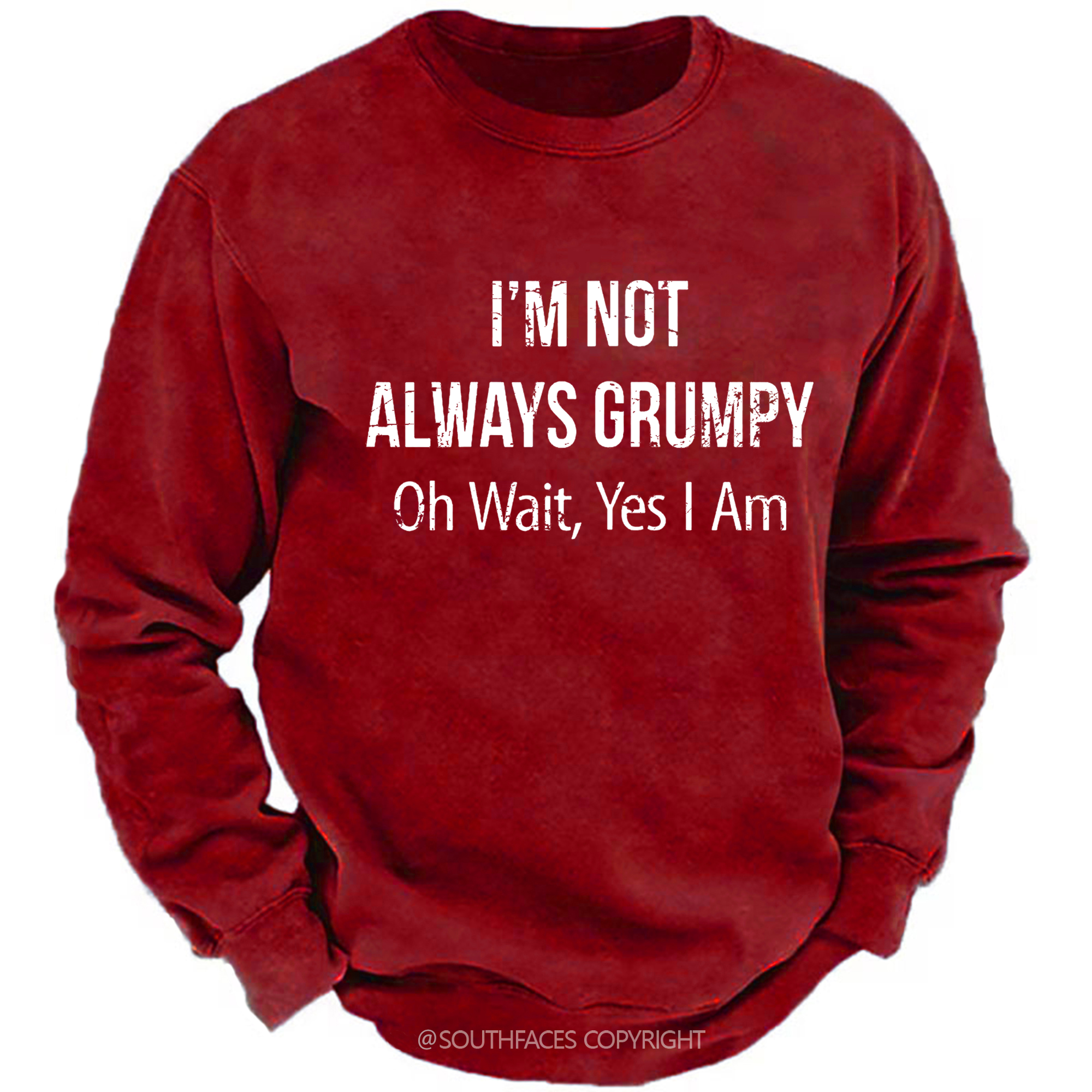 I'm Not Always Grumpy Oh Wait Yes I Am Sweatshirt