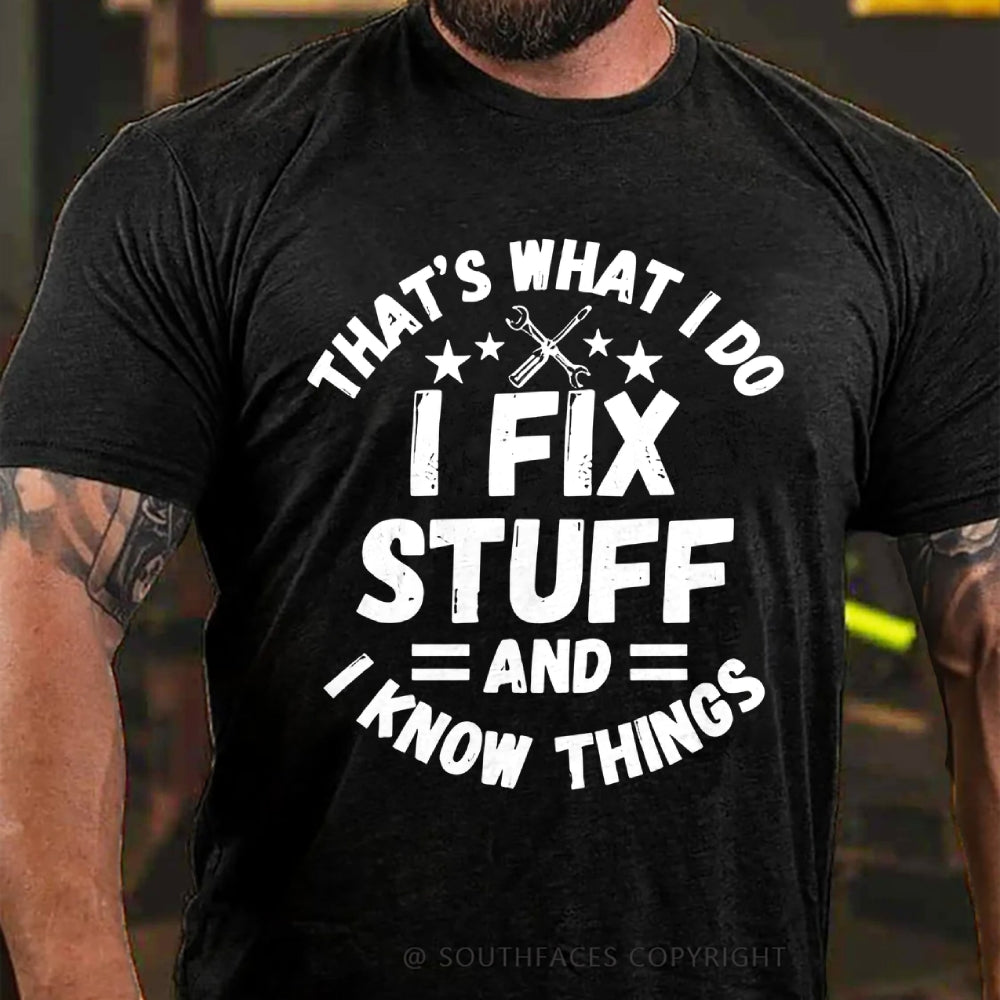 That's What I Do I Fix Stuff And I Know Things T-shirt