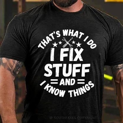 That's What I Do I Fix Stuff And I Know Things T-shirt