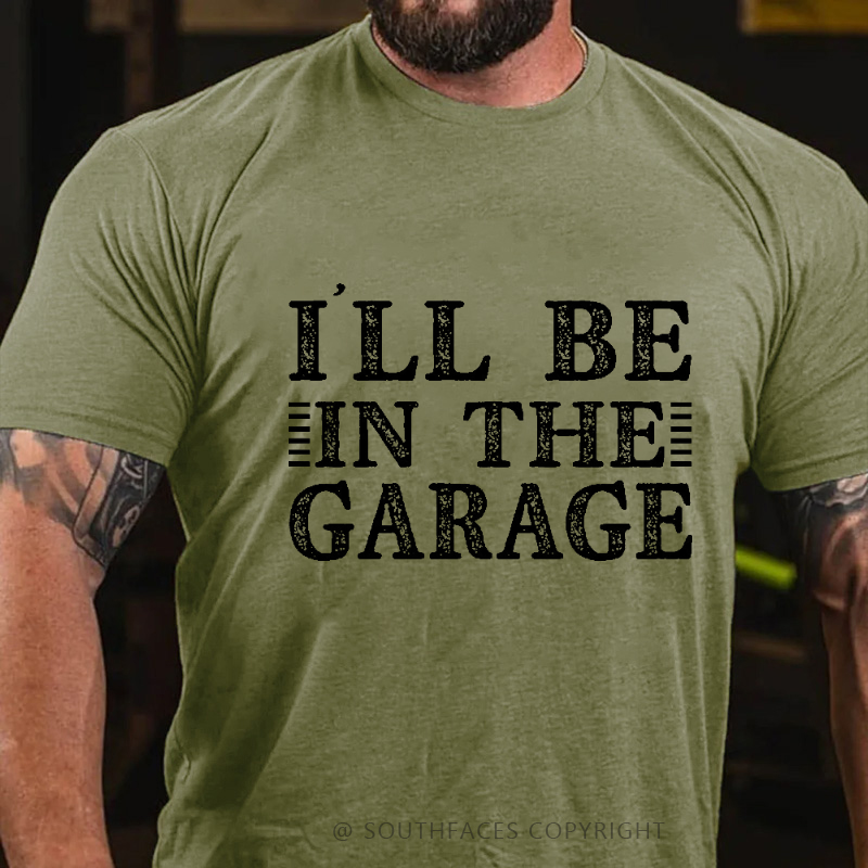 I'll Be In The Garage T-shirt