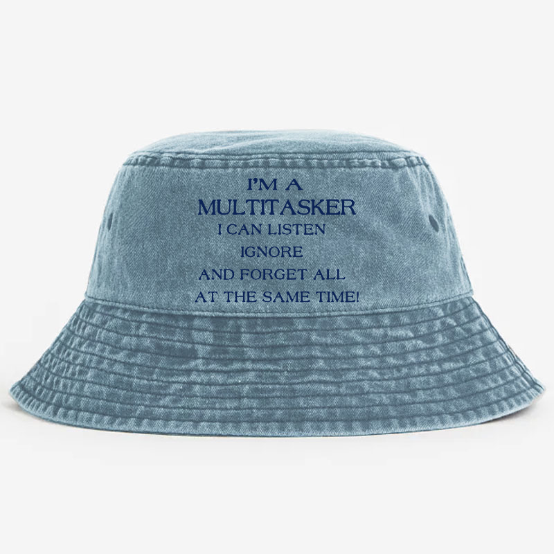 I'm A Multitasker I Can Listen Ignore And Forget All At The Same Time! Bucket Hat