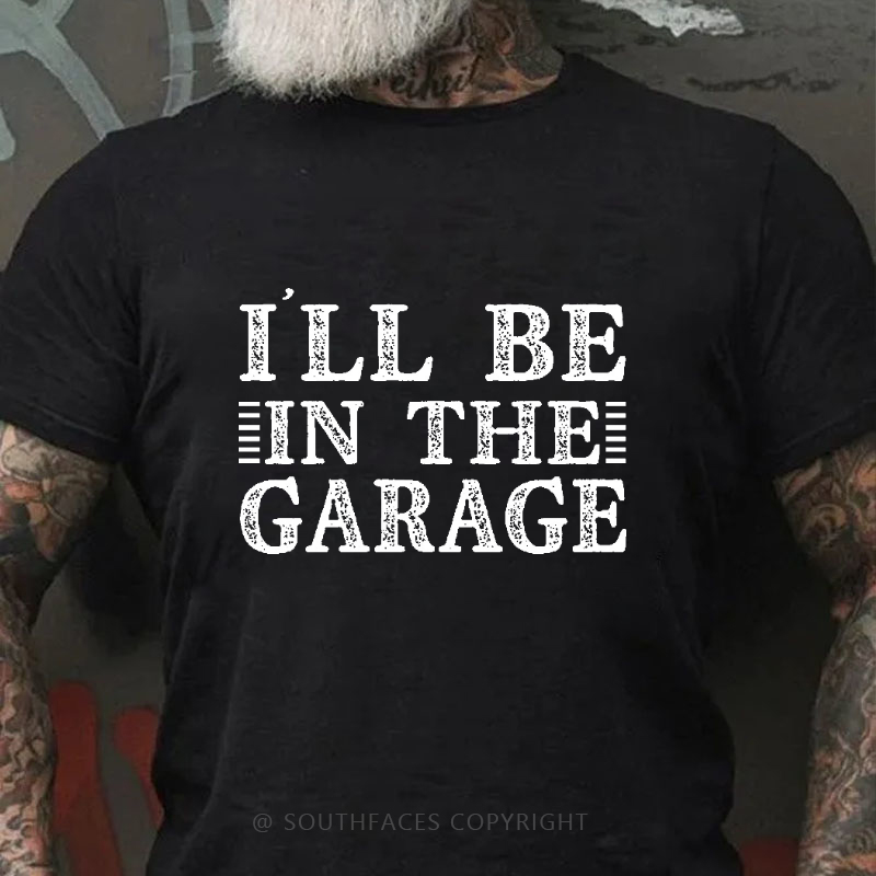 I'll Be In The Garage T-shirt