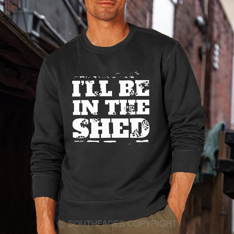 I'll Be In The Shed Motorcycle Gift Men's Sweatshirt