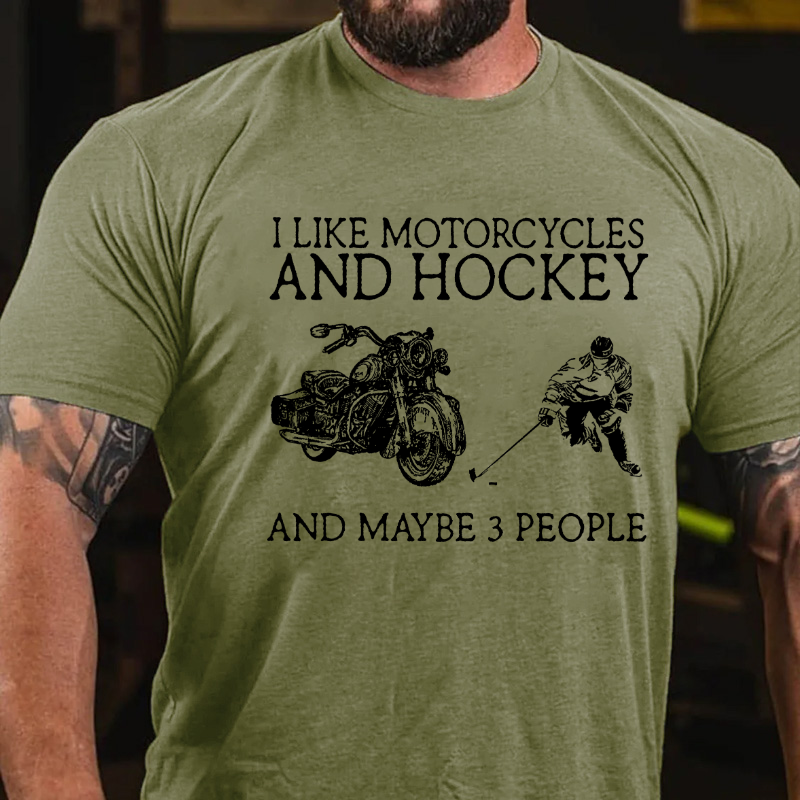 I Like Motorcycles And Hockey And Maybe 3 People T-shirt