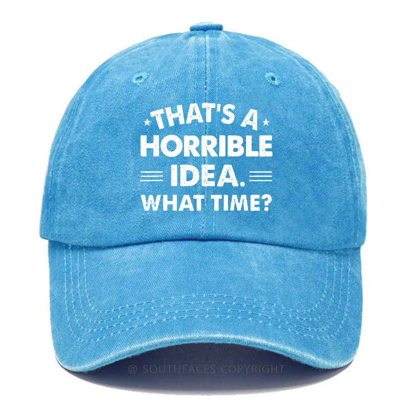 That's A Horrible Idea. What Time? Hat