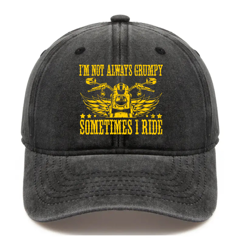 I'm Not Always Grumpy Sometimes I Ride Hat