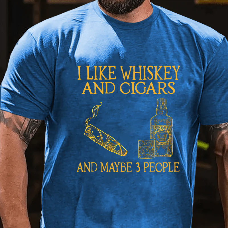 I Like Whiskey And Cigars And Maybe 3 People T-shirt