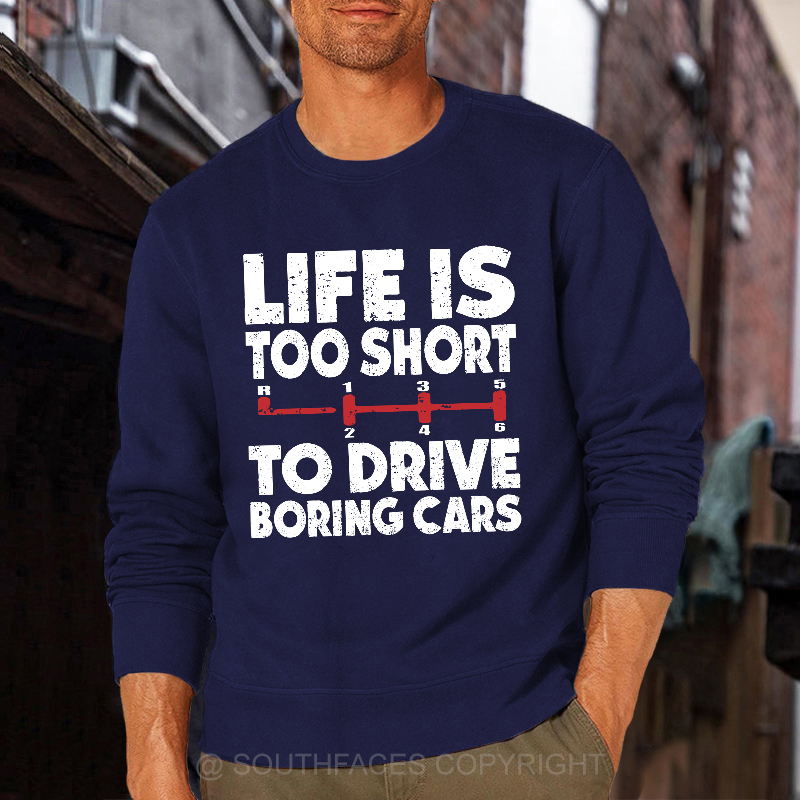 Life's Too Short To Drive Boring Cars Sweatshirt