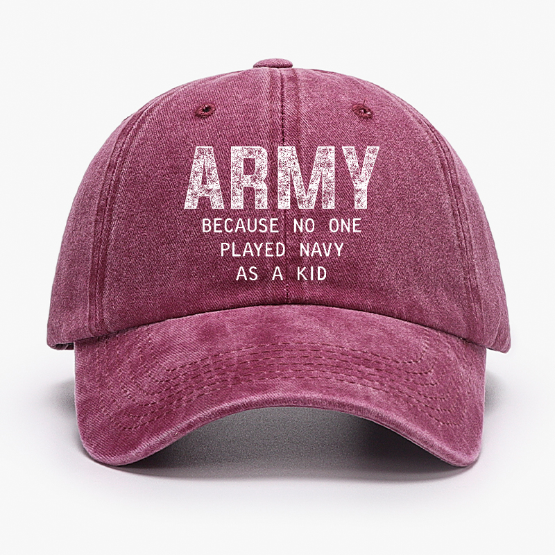 Army Because No One Played Navy As A Kid Funny Sarcastic Veteran Hat