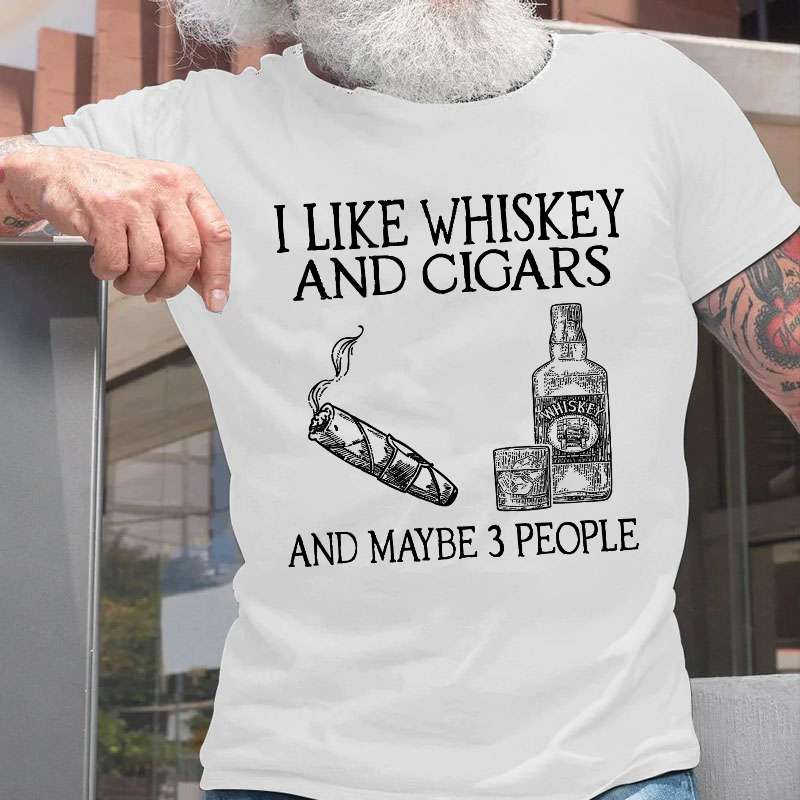 I Like Whiskey And Cigars And Maybe 3 People T-shirt