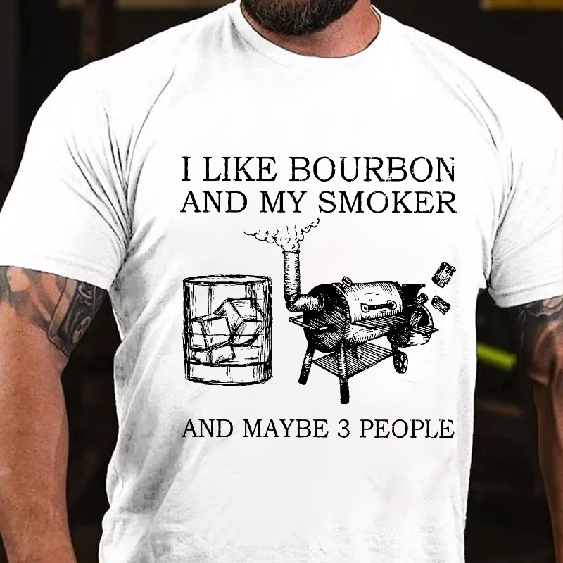 I Like Bourbon And My Smoker And Maybe 3 People T-shirt