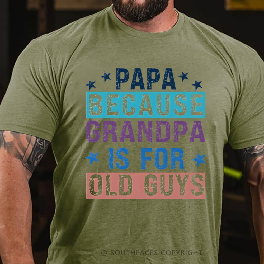 Papa Because Grandpa Is For Old Guys T-Shirt