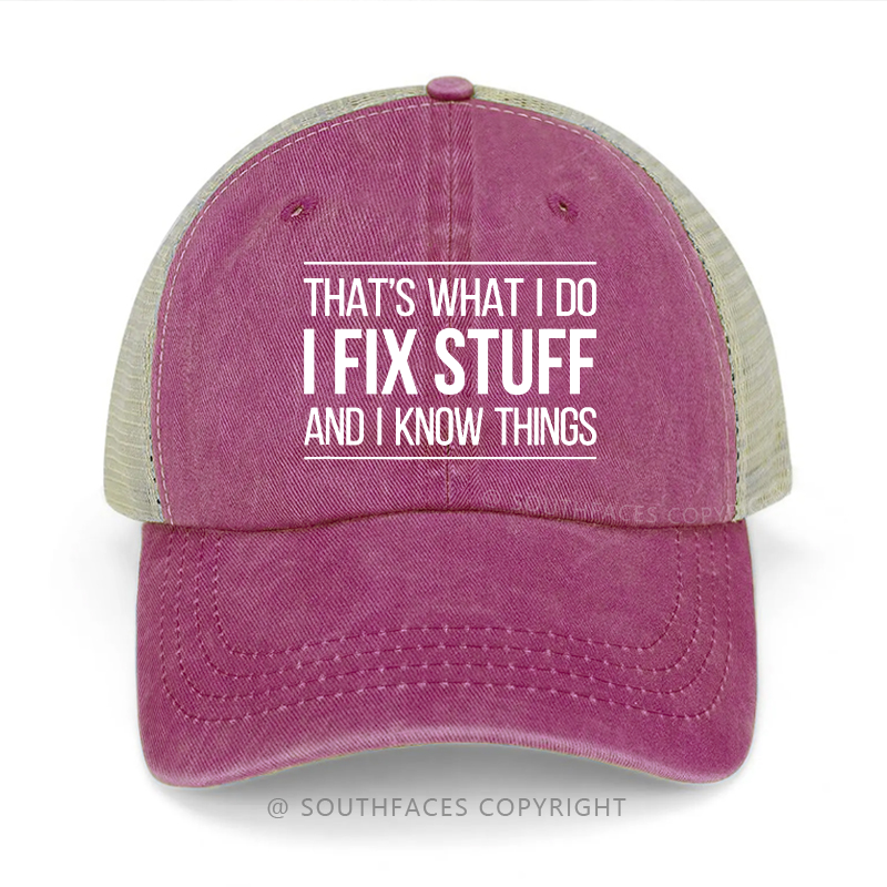 That's What I Do I Fix Stuff And I Know Things Trucker Cap