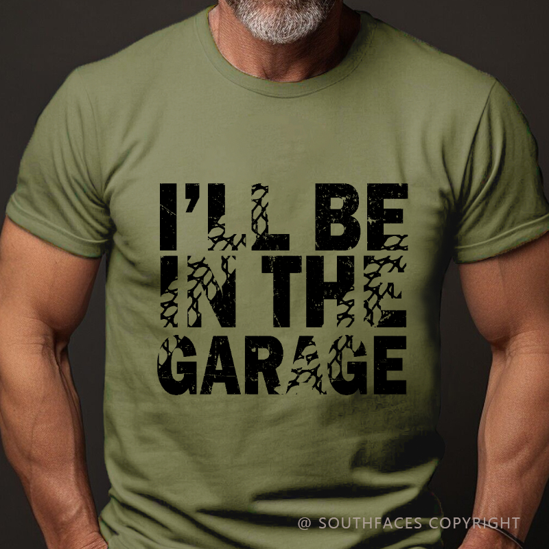 I'll Be In The Garage T-shirt