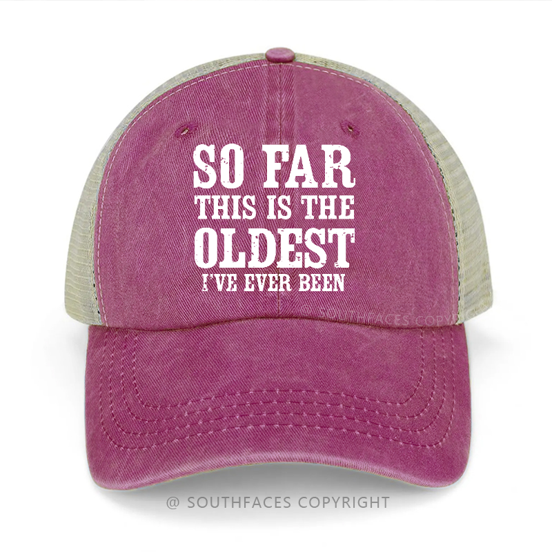 So Far This Is The Oldest I've Ever Been Funny Gift Trucker Cap