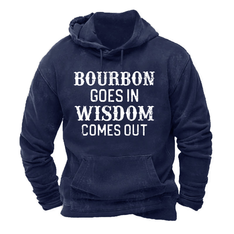Bourbon Goes In Wisdom Comes Out Hoodie
