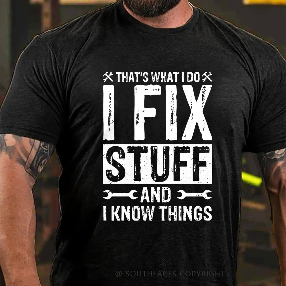 That's What I Do I Fix Stuff And I Know Things T-shirt