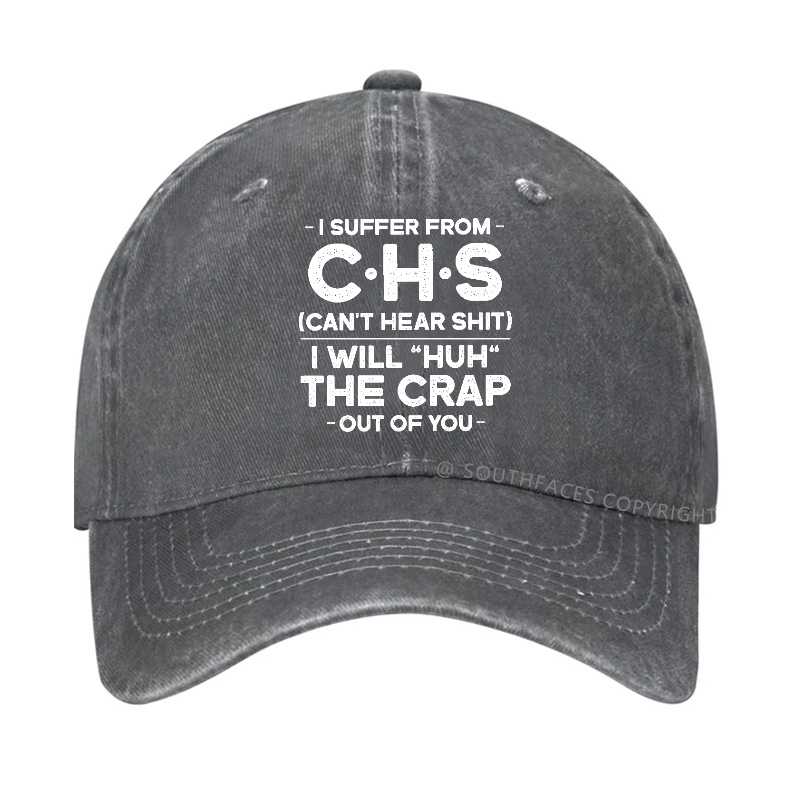 I Suffer From Chs Can't Hear Shit I Will "Huh" The Crap Out Of You Hat