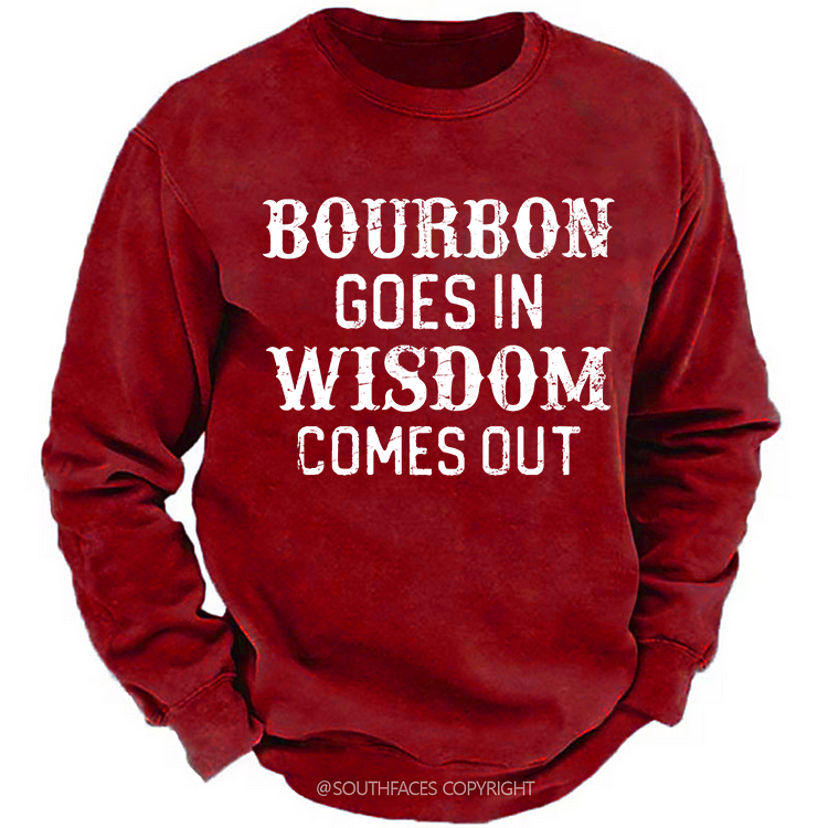 Bourbon Goes In Wisdom Comes Out Sweatshirt