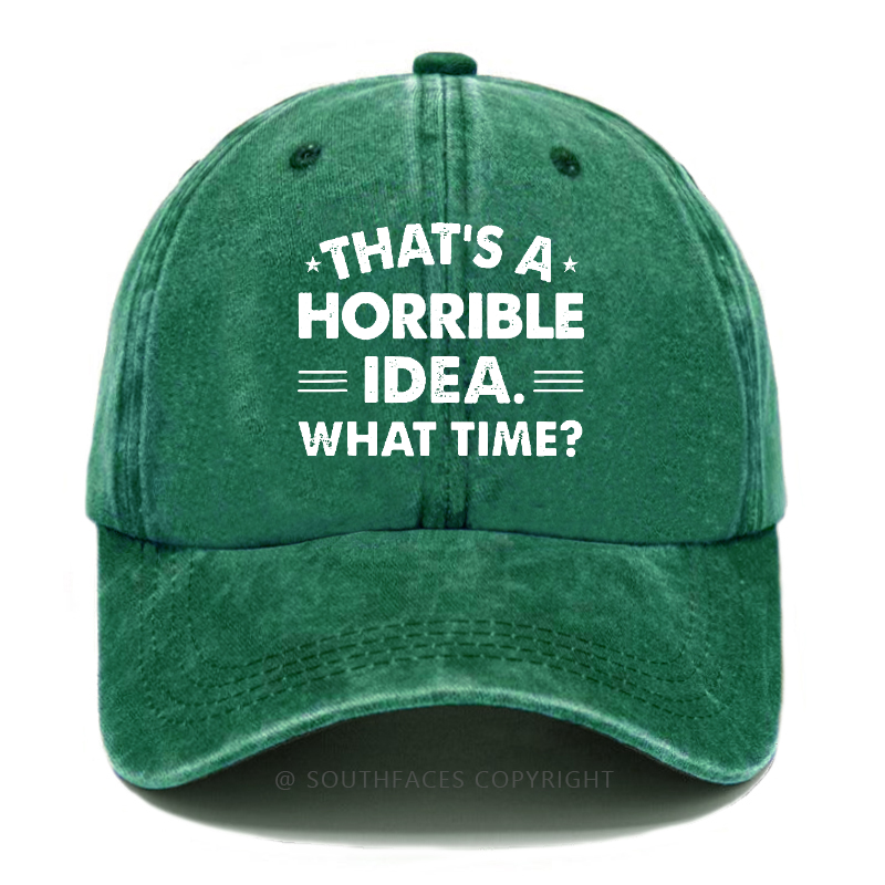 That's A Horrible Idea. What Time? Hat