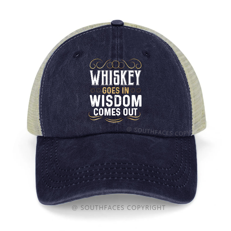 Whiskey Goes In Wisdom Comes Out Funny Sarcastic Trucker Cap