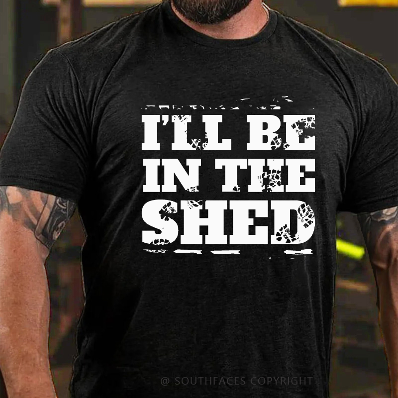 I'll Be In The Shed Funny Men's T-shirt