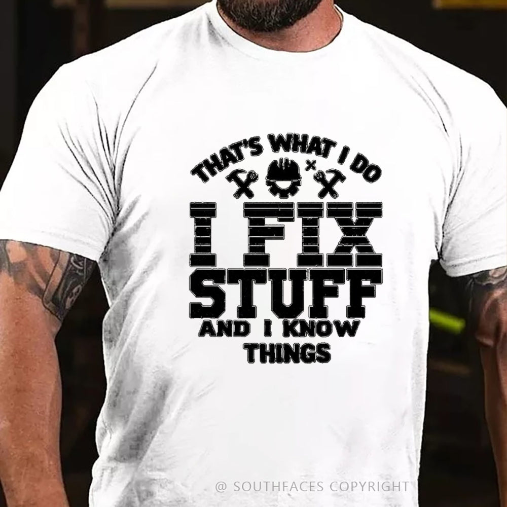 That's What I Do I Fix Stuff And I Know Things T-Shirt
