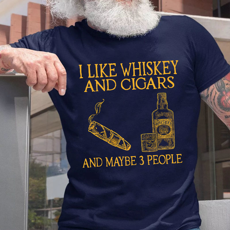 I Like Whiskey And Cigars And Maybe 3 People T-shirt