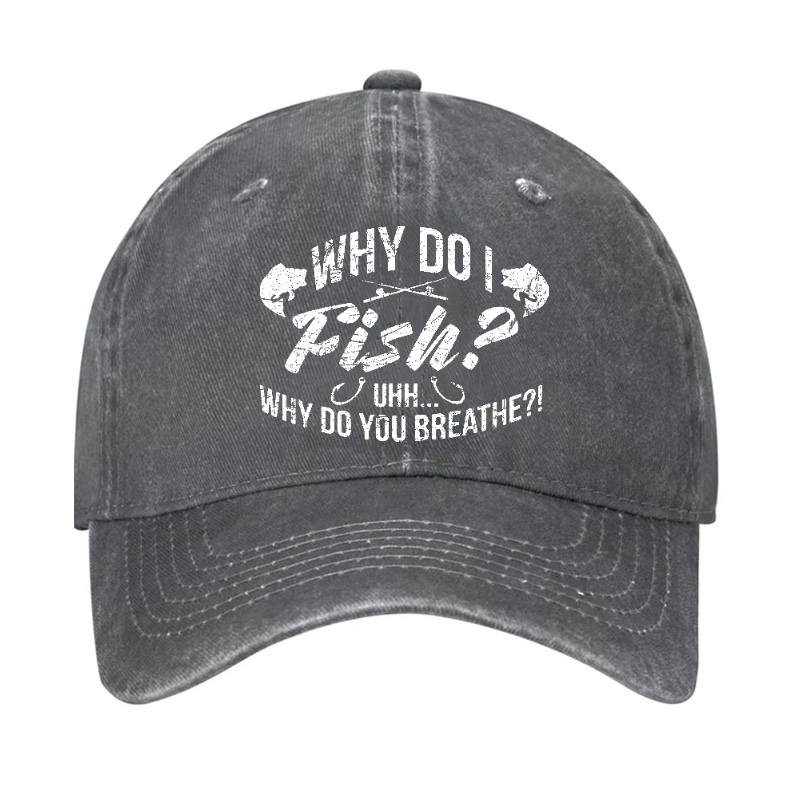 Why Do I Fish? Why Do You Breathe?! Hat