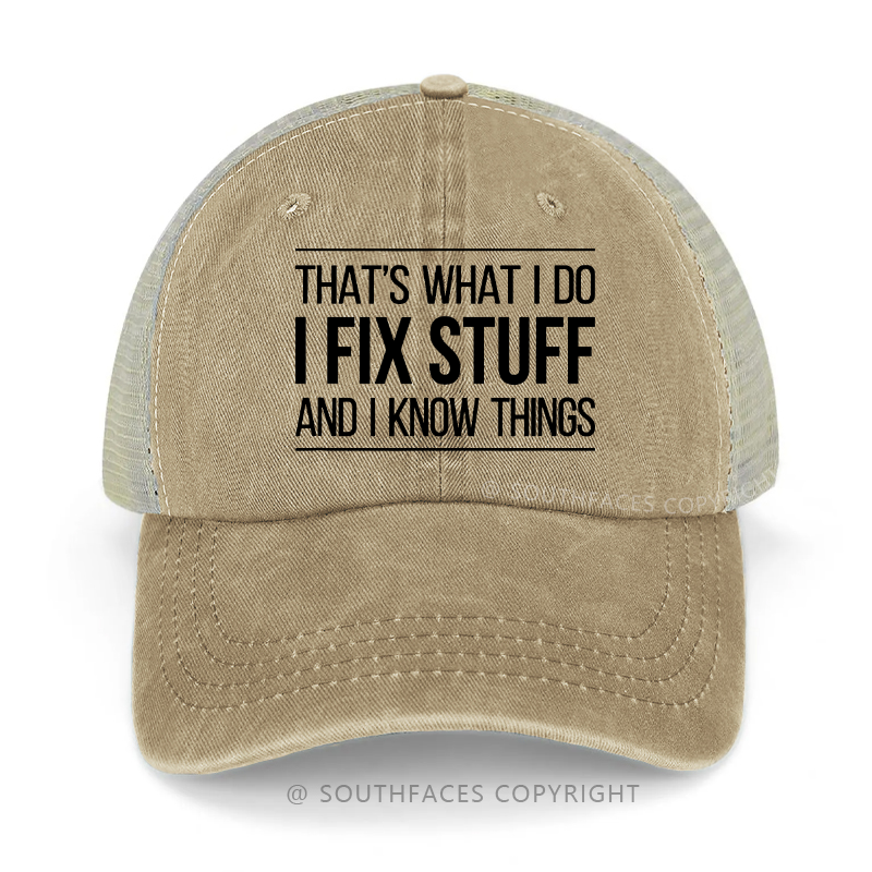 That's What I Do I Fix Stuff And I Know Things Trucker Cap