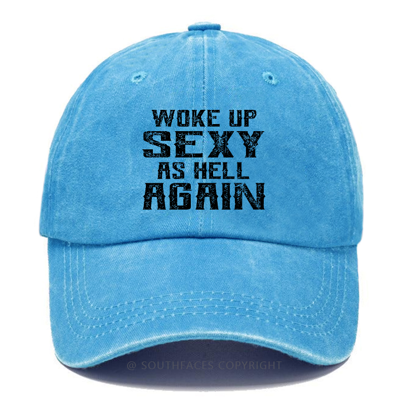 Woke Up Sexy As Hell Again Hat