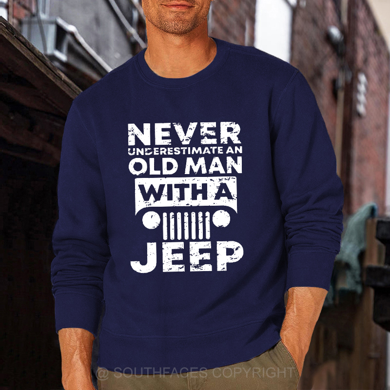 Never Understimate An Old Man With A Jeep Sweatshirt