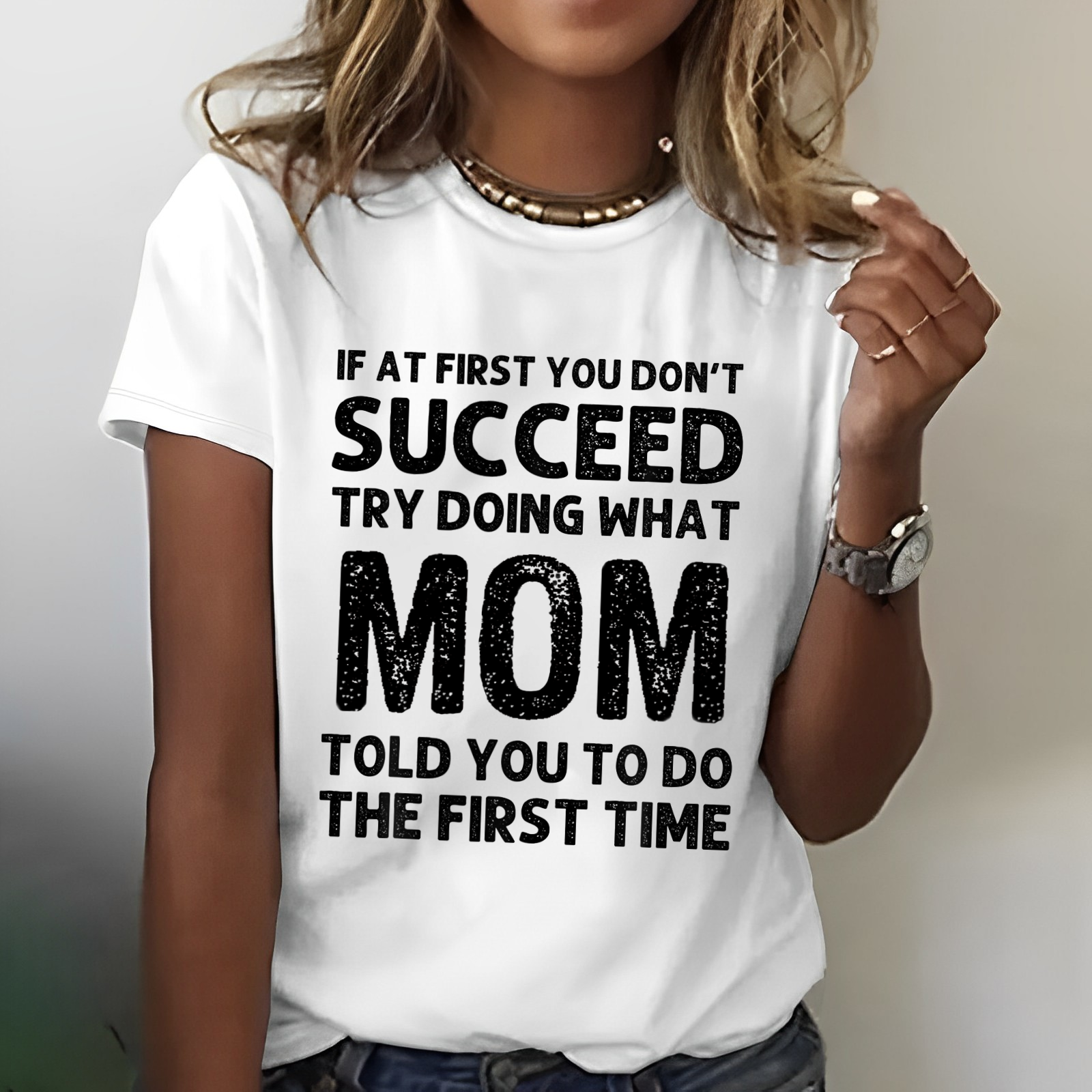 If At First You Don't Succeed Try Doing What Mom Told You To Do T-shirt