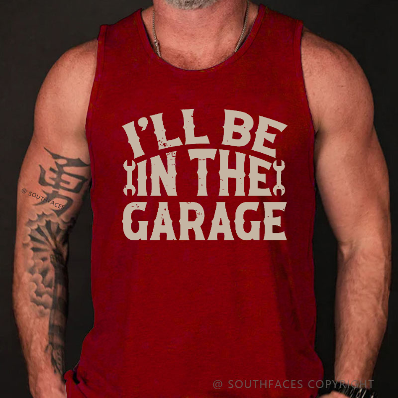 I'll Be In The Garage Funny Men's Mechanic Tank Top