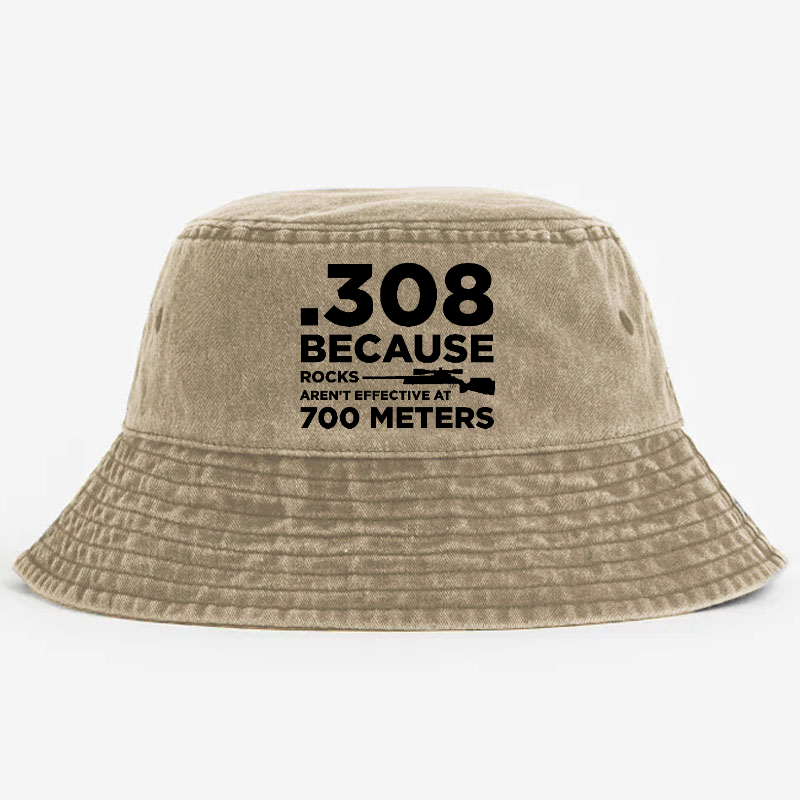 308 Because Rocks Aren'T Effective At 700 Meters Bucket Hat