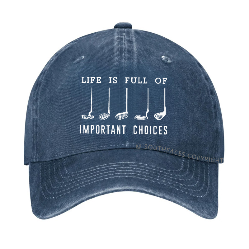 Life Is Full Of Important Choice Golf Player Hat