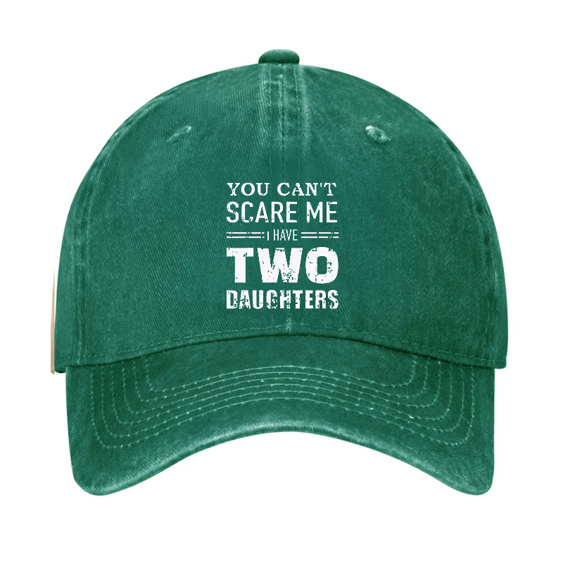 You Can't Scare Me I have Two Daughters Funny Hat