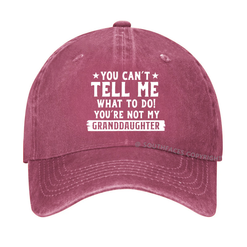 You Can't Tell Me What To Do You Are Not My Granddaughter Hat
