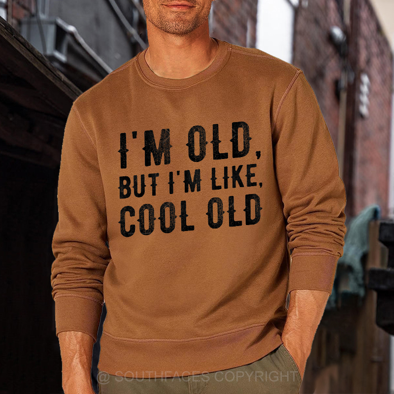 I'm Old But I'm Like Cool Old Funny Print Sweatshirt