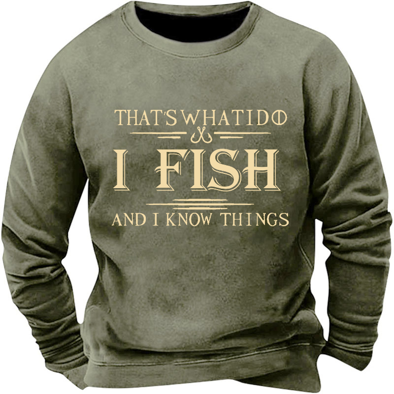 That's What I Do I Fish And I Know Things Sweatshirt