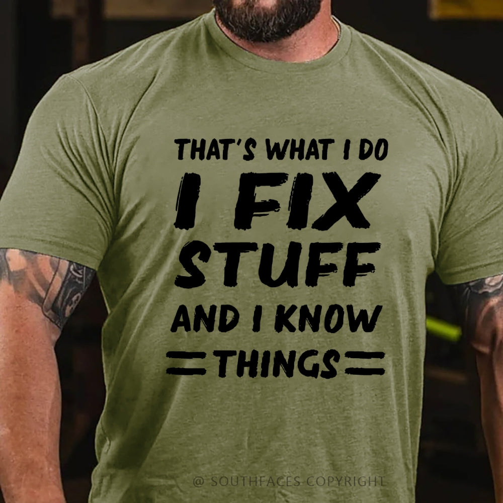 That's What I Do I Fix Stuff And I Know Things T-shirt