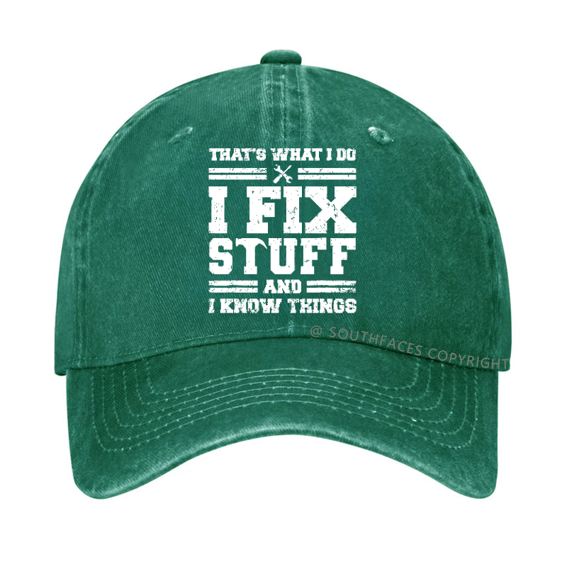 That's What I Do I Fix Stuff And I Know Things Hat