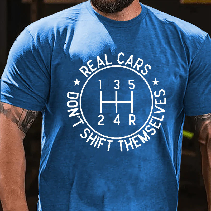 Real Cars Don't Shift Themselves Funny Driver T-shirt