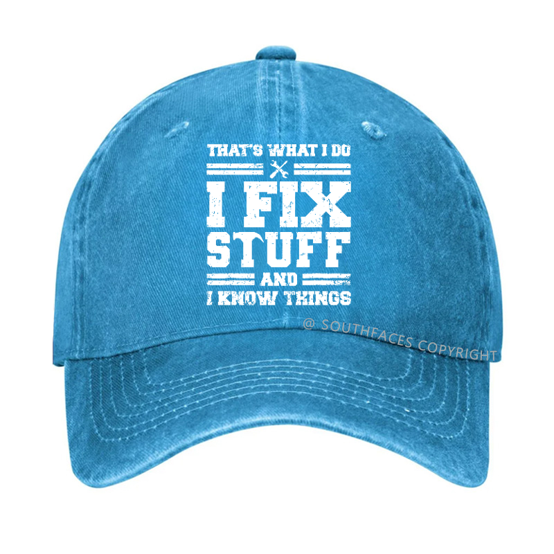 That's What I Do I Fix Stuff And I Know Things Hat